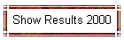 Show Results 2000