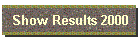 Show Results 2000