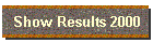 Show Results 2000