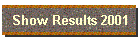 Show Results 2001