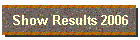 Show Results 2006
