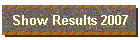 Show Results 2007