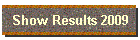 Show Results 2009